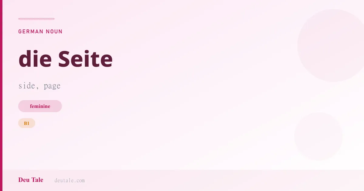 die Seite — German feminine noun meaning side, page (B1)