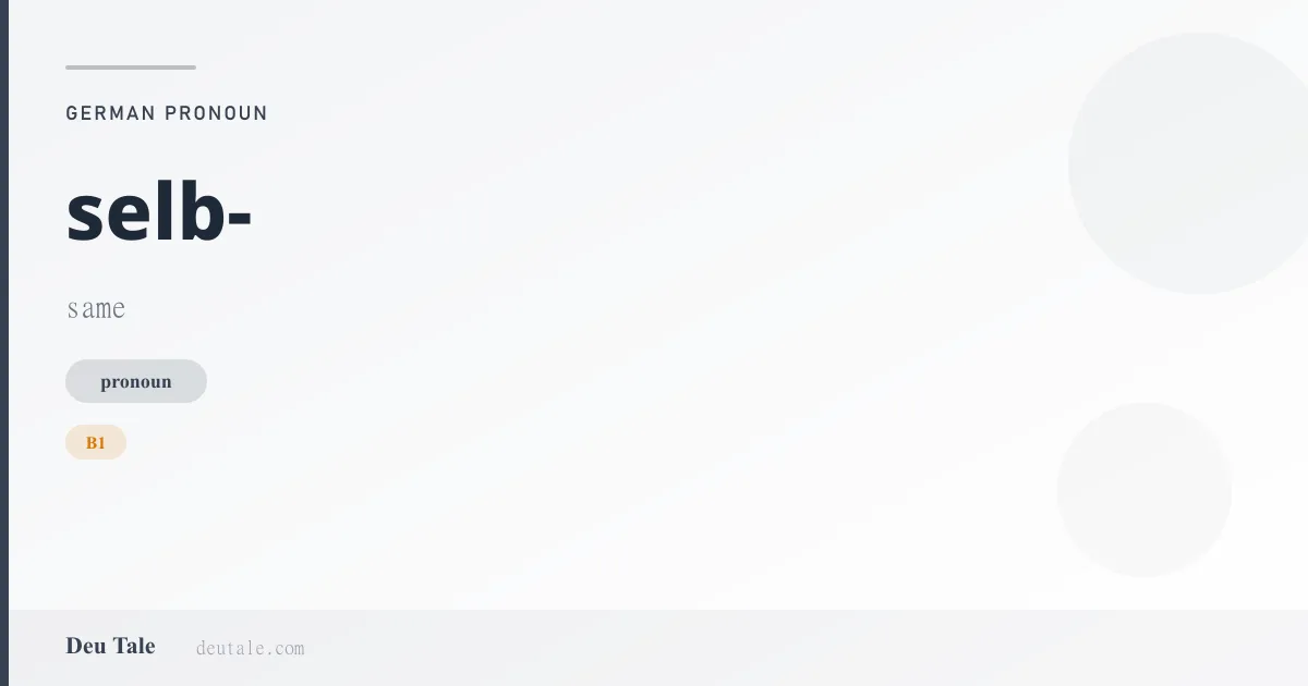 selb- — German pronoun meaning same (B1)