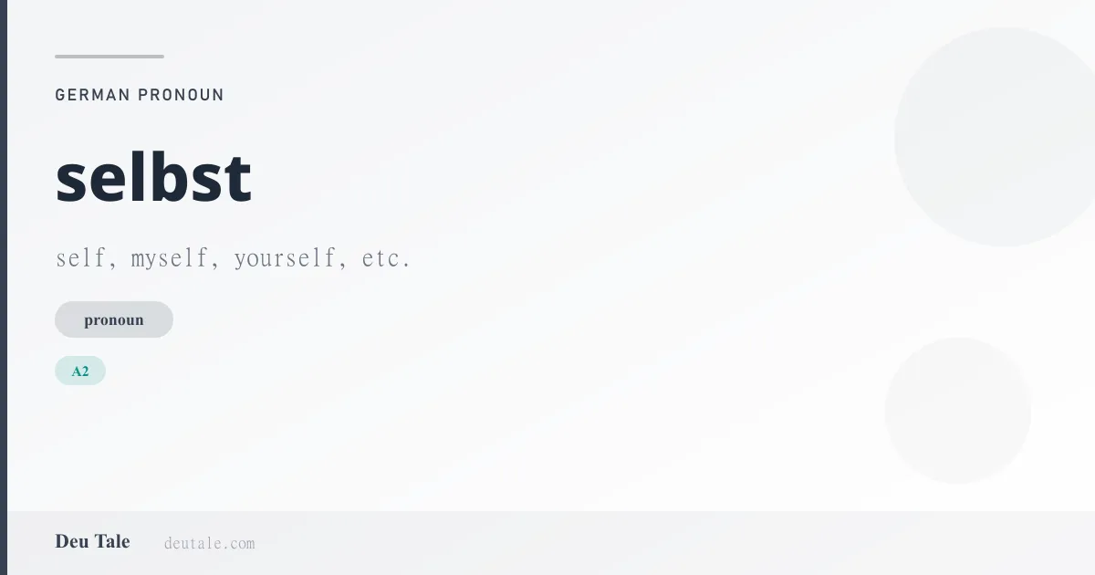 selbst — German pronoun meaning self, myself, yourself, etc. (A2)
