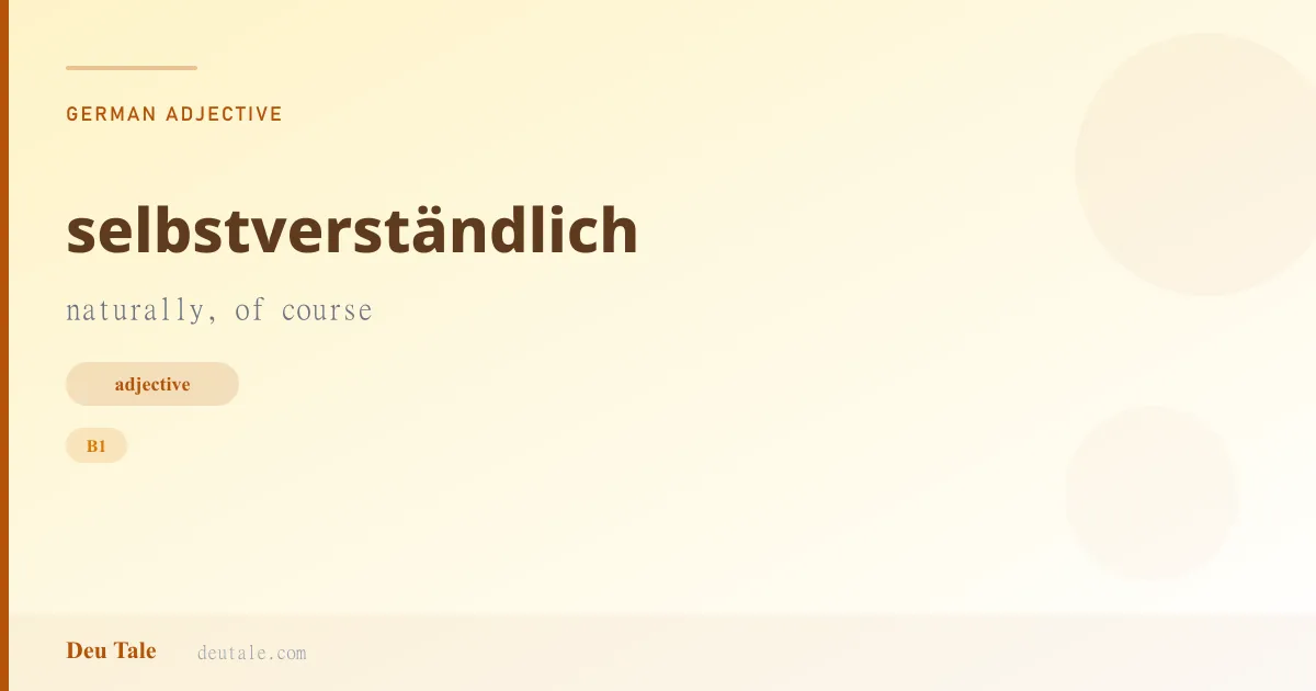 selbstverständlich — German adjective meaning naturally, of course (B1)
