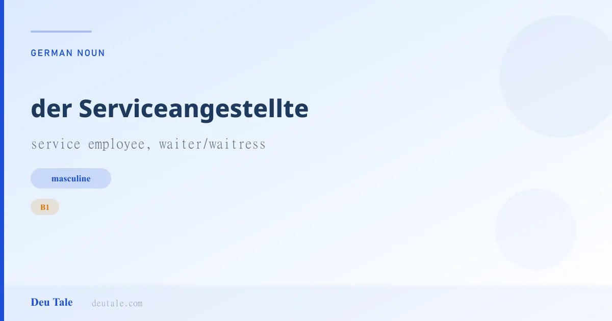 der Serviceangestellte — German masculine noun meaning service employee, waiter/waitress (B1)