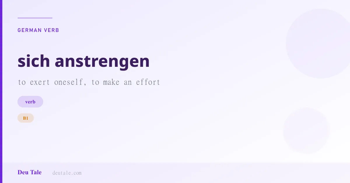 sich anstrengen — German verb meaning to exert oneself, to make an effort (B1)