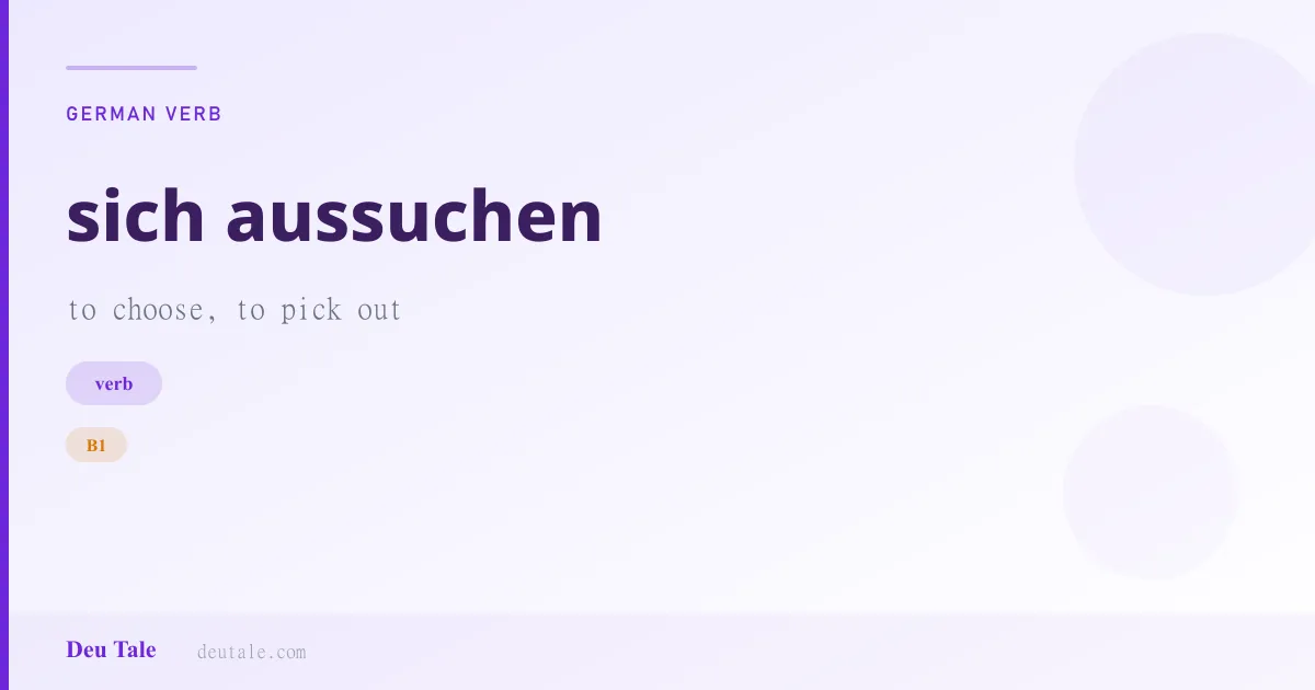 sich aussuchen — German verb meaning to choose, to pick out (B1)