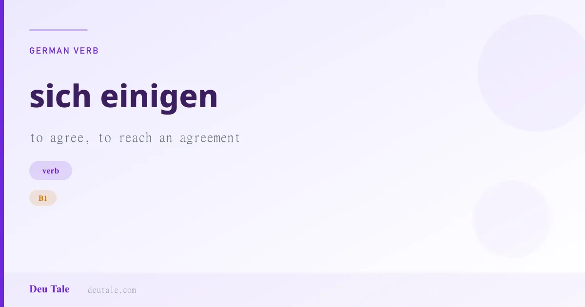 sich einigen — German verb meaning to agree, to reach an agreement (B1)