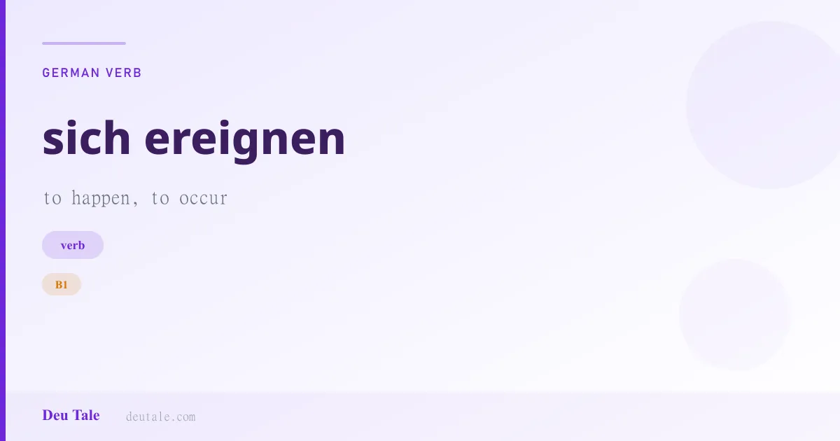 sich ereignen — German verb meaning to happen, to occur (B1)