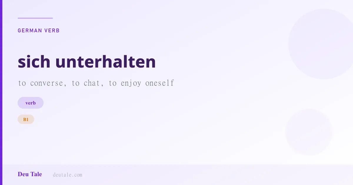 sich unterhalten — German verb meaning to converse, to chat, to enjoy oneself (B1)