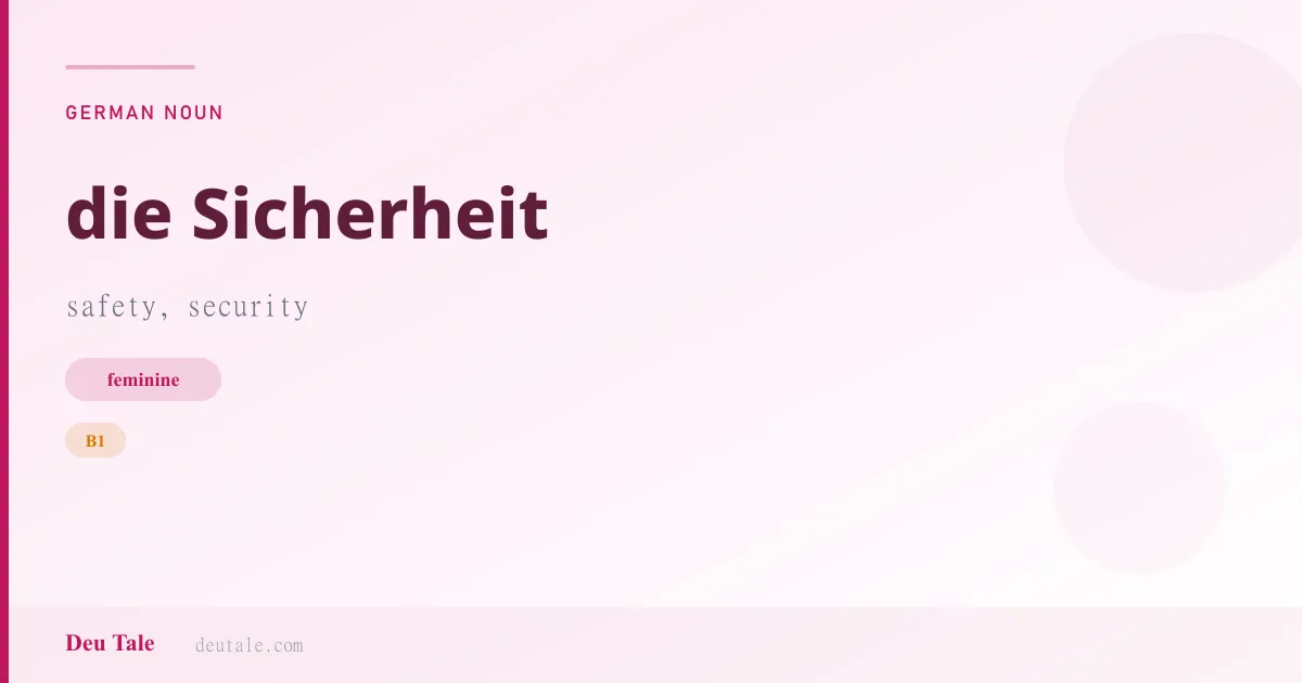 die Sicherheit — German feminine noun meaning safety, security (B1)