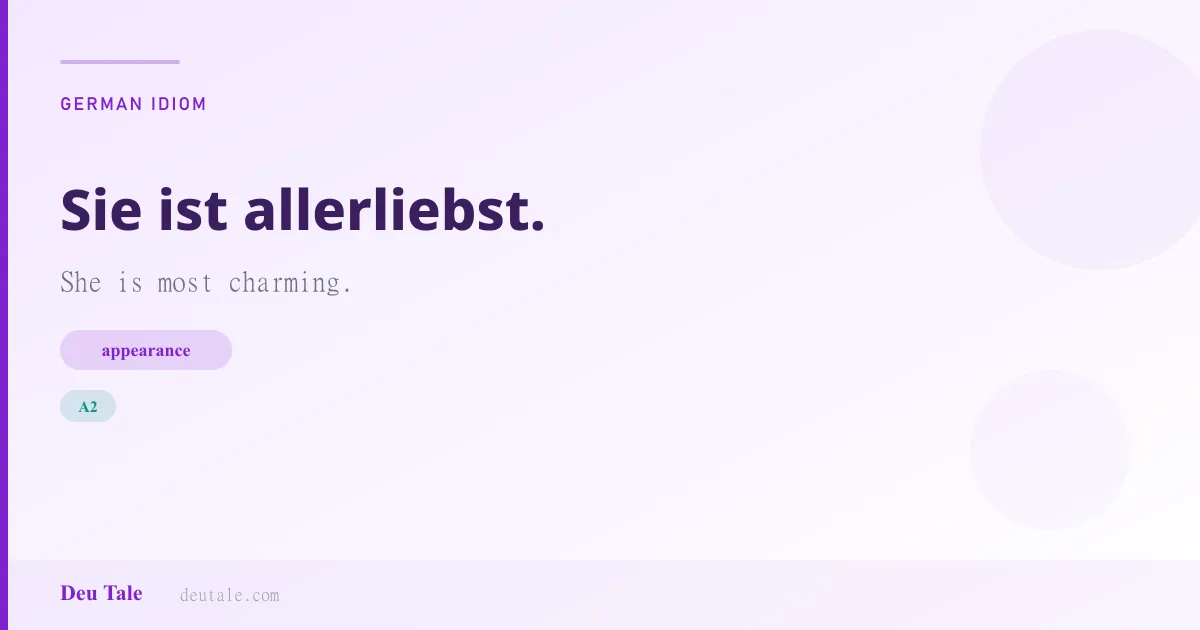 Sie ist allerliebst. — German idiom meaning: She is most charming. (A2)