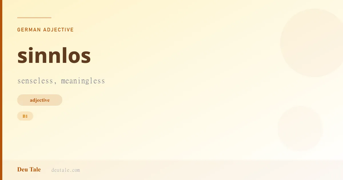 sinnlos — German adjective meaning senseless, meaningless (B1)