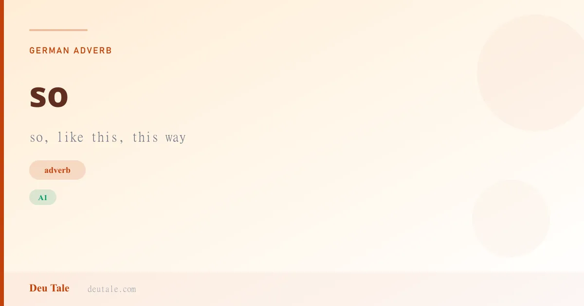so — German adverb meaning so, like this, this way (A1)
