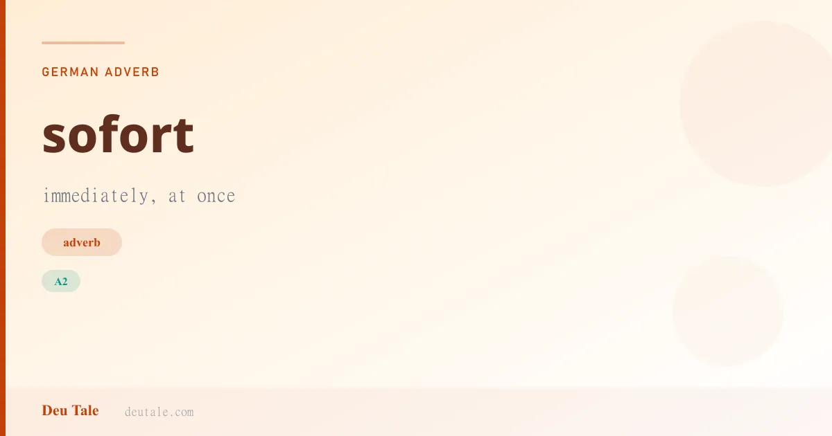 sofort — German adverb meaning immediately, at once (A2)