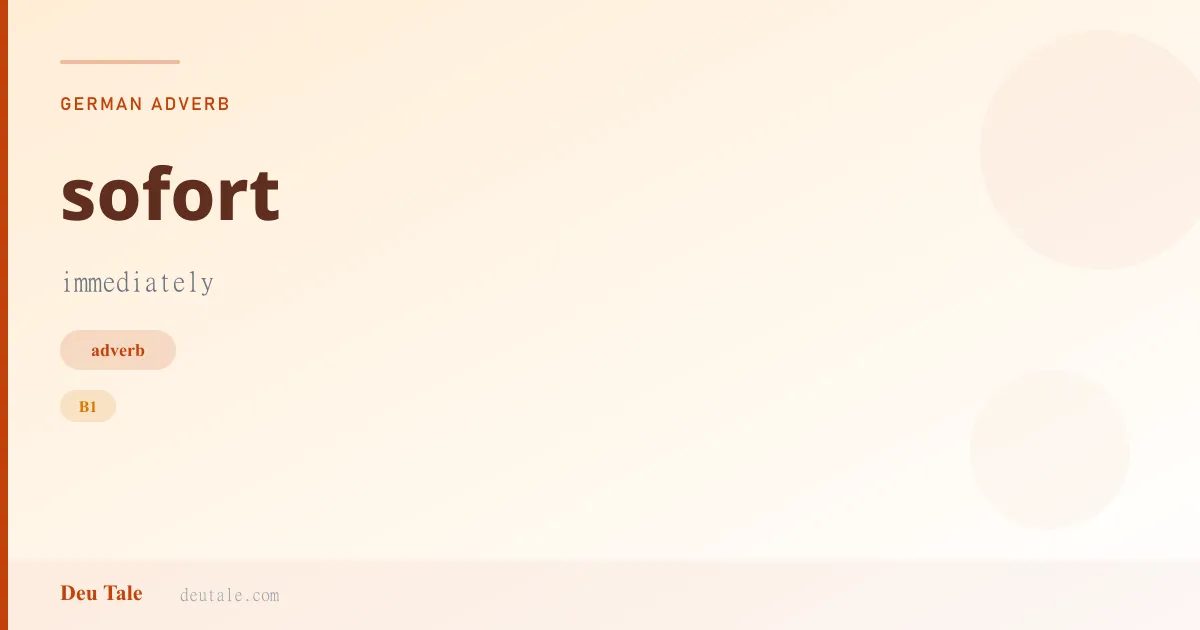 sofort — German adverb meaning immediately (B1)