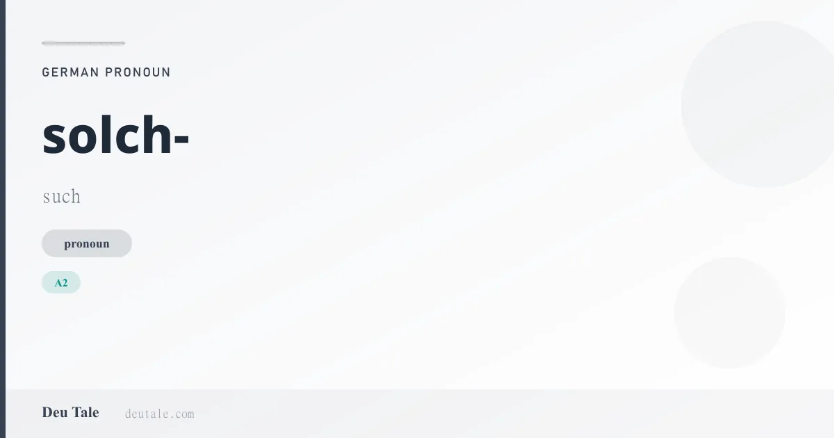 solch- — German pronoun meaning such (A2)