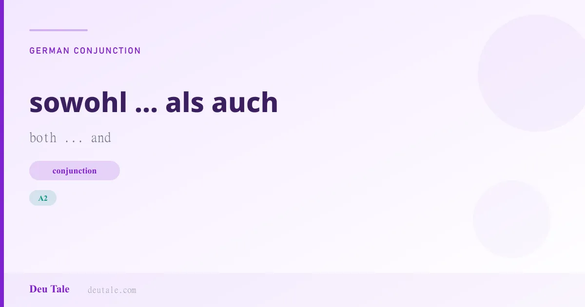 sowohl ... als auch — German conjunction meaning both ... and (A2)