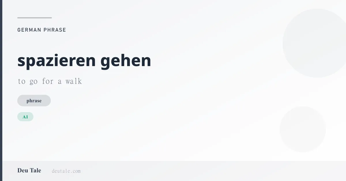 spazieren gehen — German phrase meaning to go for a walk (A1)