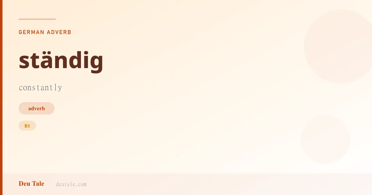 ständig — German adverb meaning constantly (B1)