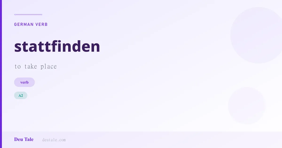 stattfinden — German verb meaning to take place (A2)