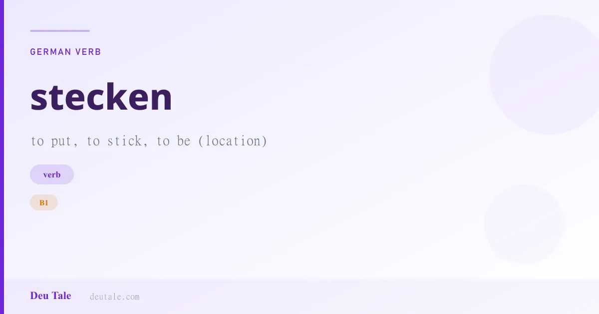 stecken — German verb meaning to put, to stick, to be (location) (B1)