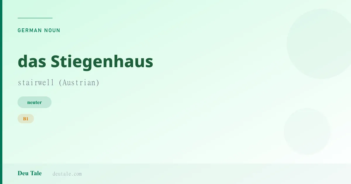 das Stiegenhaus — German neuter noun meaning stairwell (Austrian) (B1)
