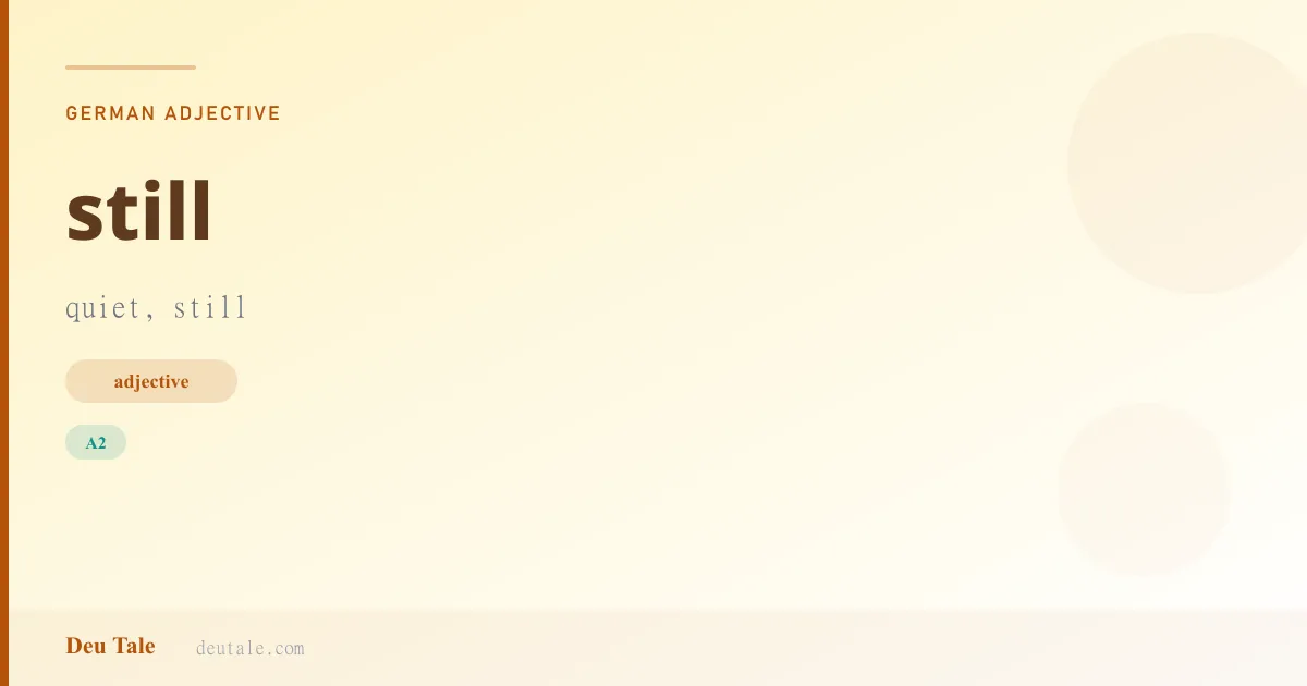 still — German adjective meaning quiet, still (A2)