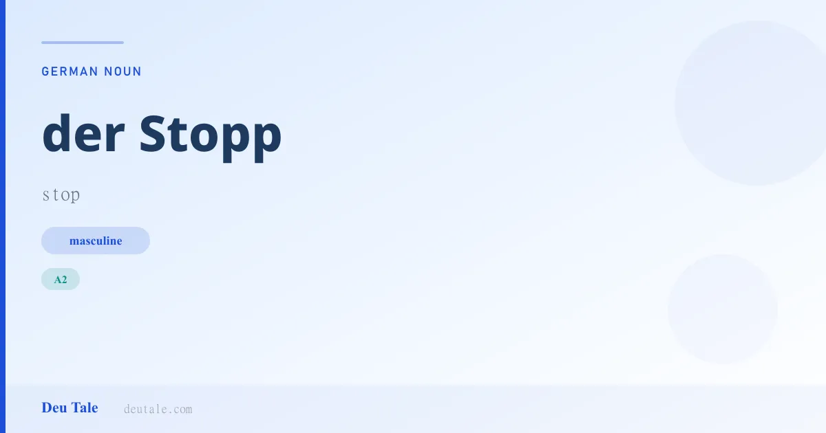 der Stopp — German masculine noun meaning stop (A2)