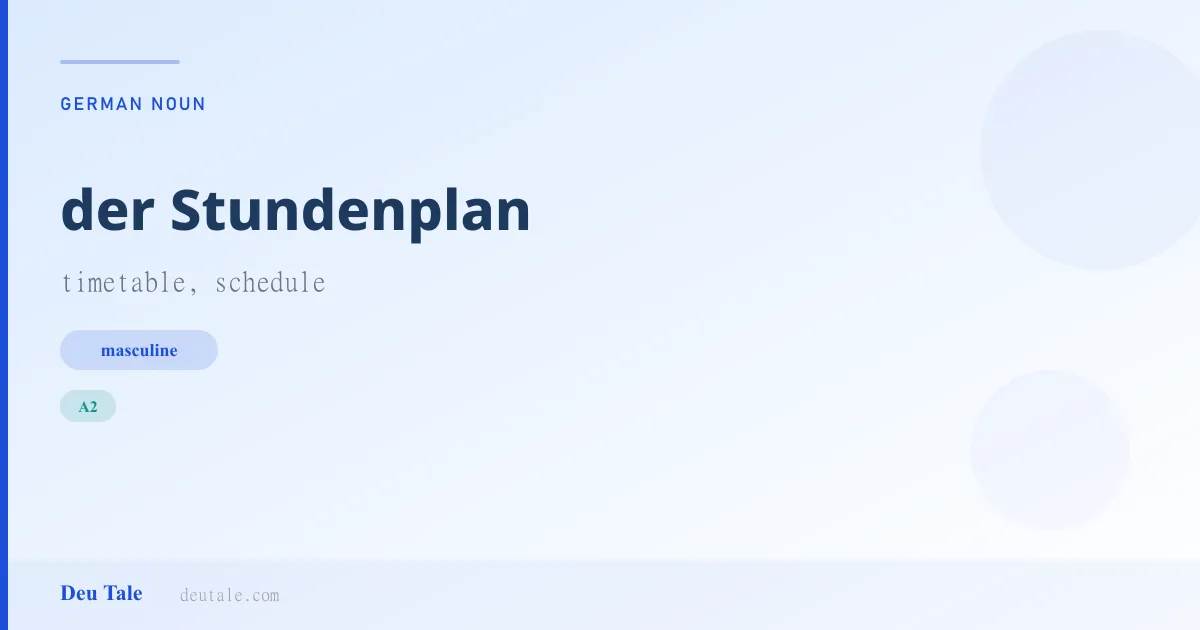 der Stundenplan — German masculine noun meaning timetable, schedule (A2)