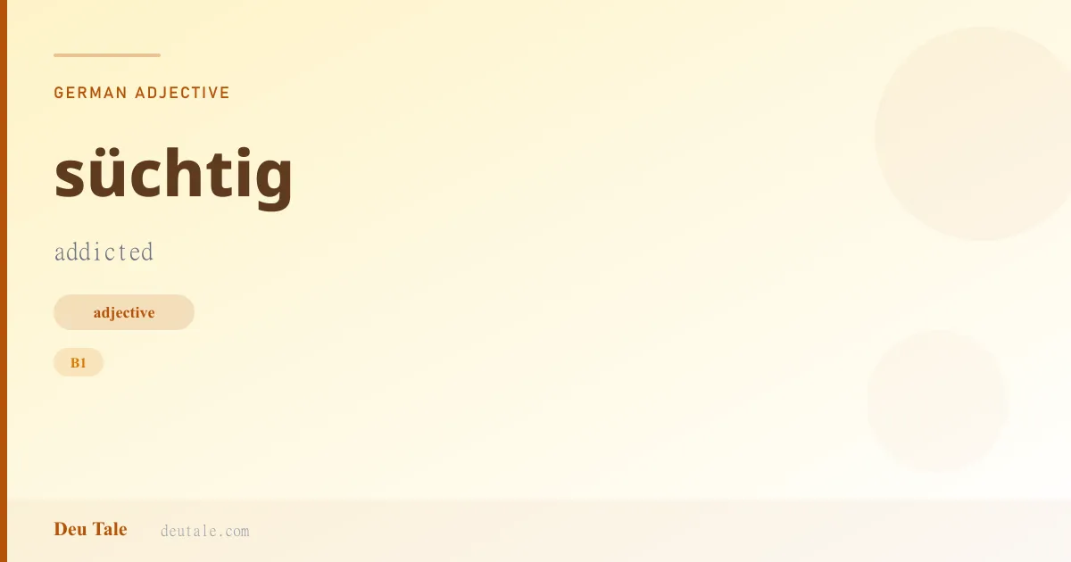 süchtig — German adjective meaning addicted (B1)