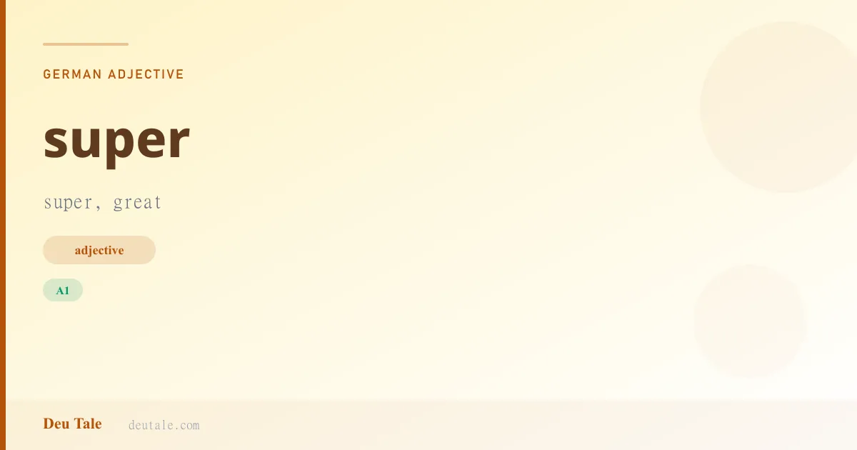 super — German adjective meaning super, great (A1)