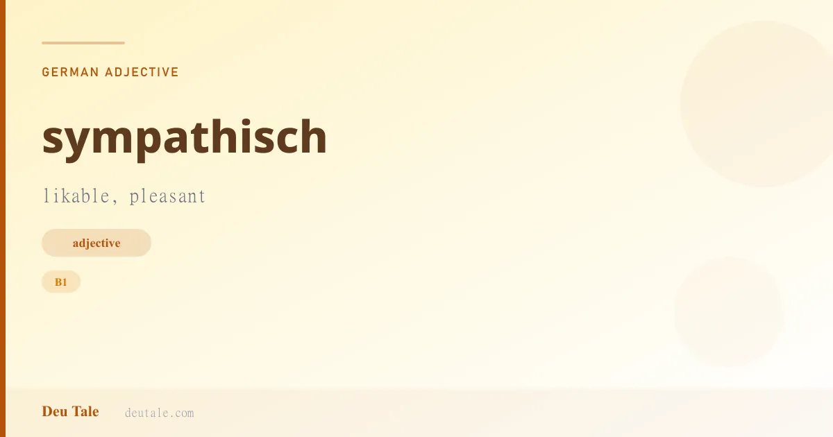 sympathisch — German adjective meaning likable, pleasant (B1)