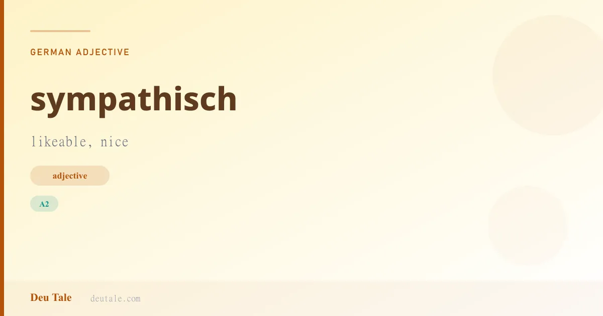 sympathisch — German adjective meaning likeable, nice (A2)