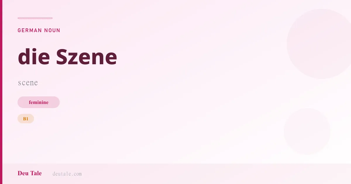 die Szene — German feminine noun meaning scene (B1)