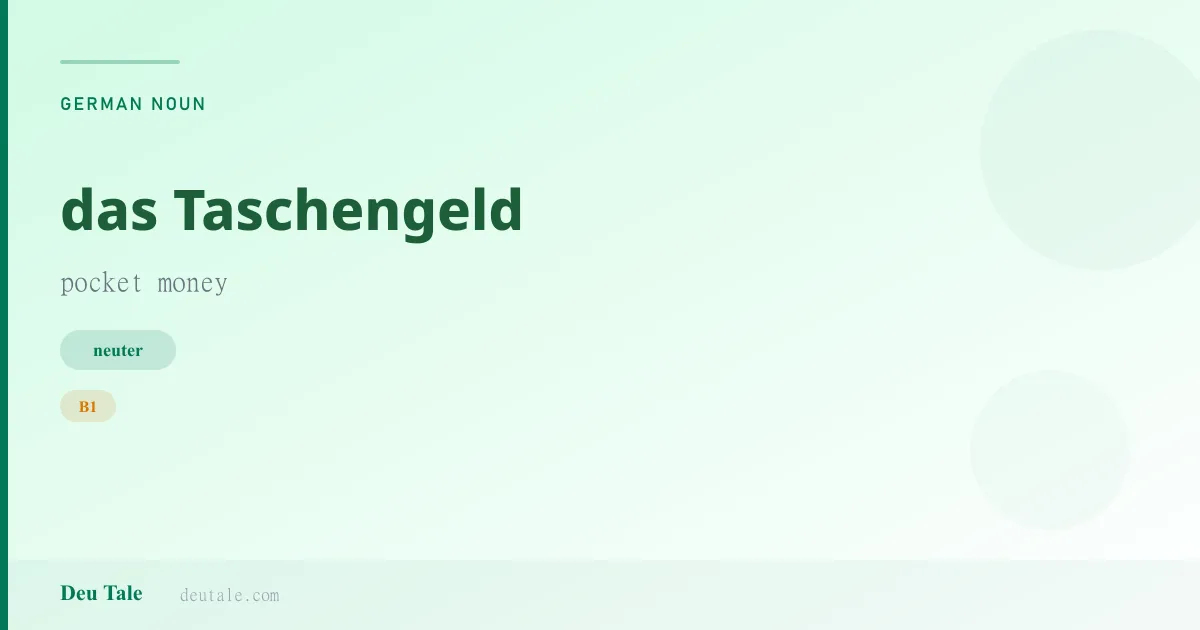 das Taschengeld — German neuter noun meaning pocket money (B1)