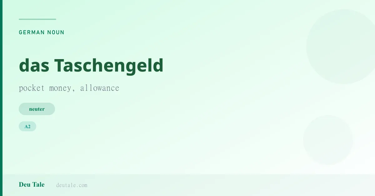 das Taschengeld — German neuter noun meaning pocket money, allowance (A2)
