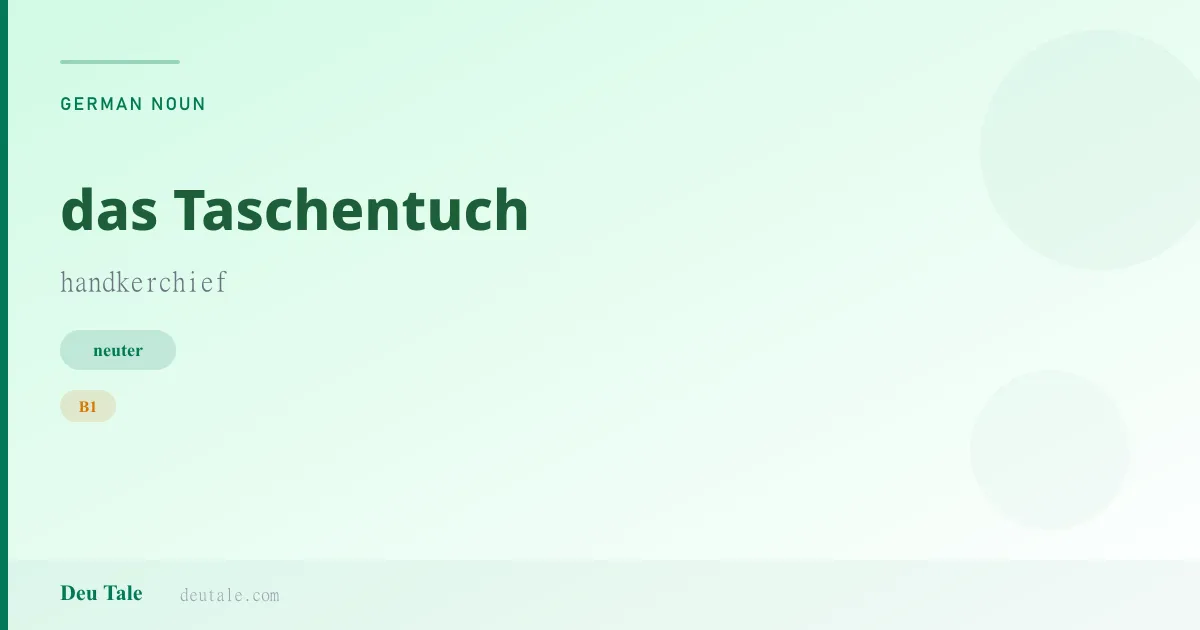 das Taschentuch — German neuter noun meaning handkerchief (B1)