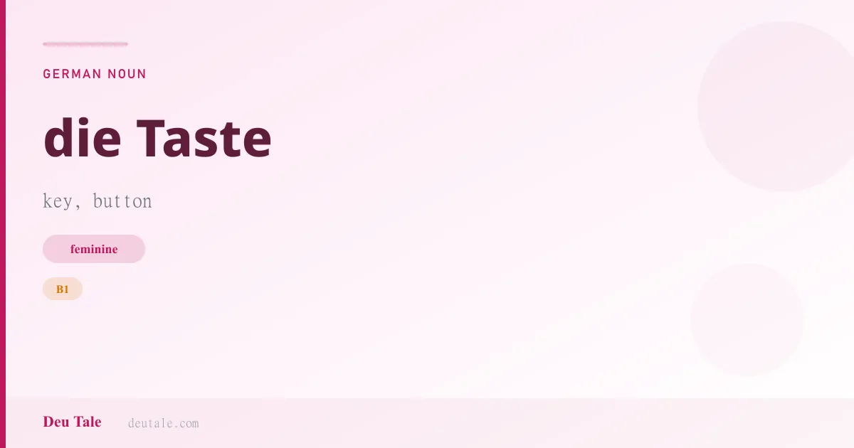 die Taste — German feminine noun meaning key, button (B1)