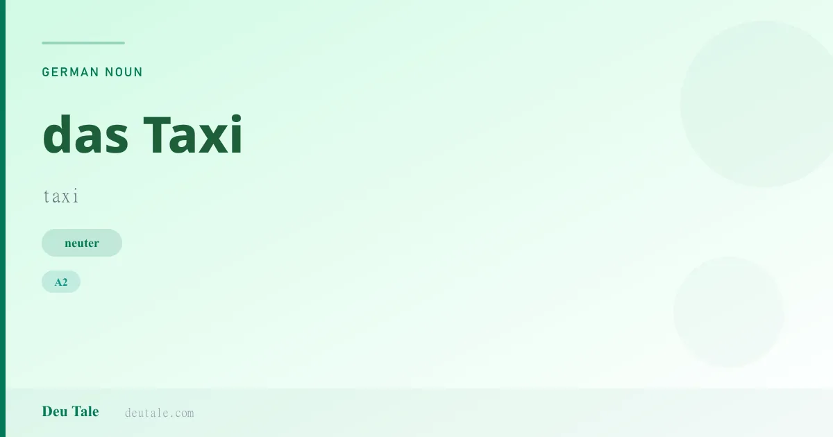 das Taxi — German neuter noun meaning taxi (A2)