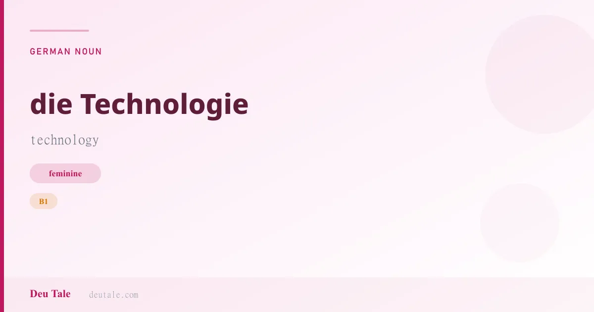 die Technologie — German feminine noun meaning technology (B1)