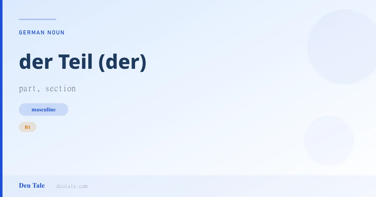 der Teil (der) — German masculine noun meaning part, section (B1)