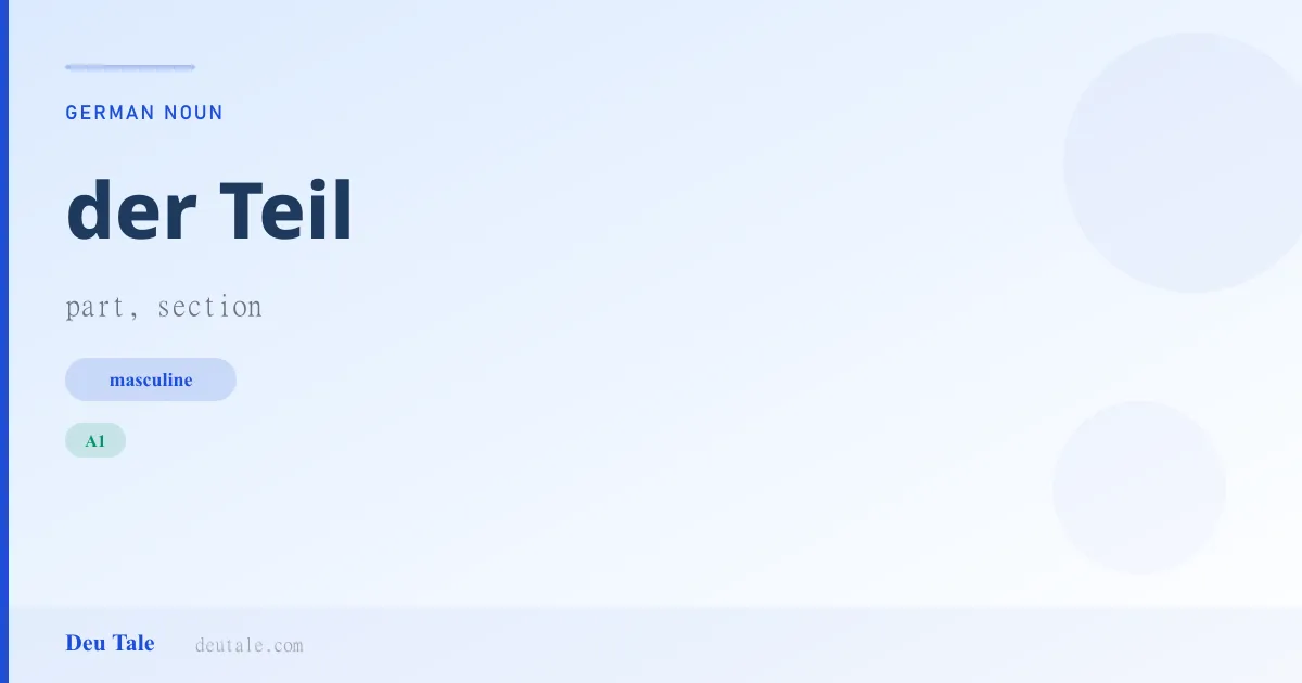 der Teil — German masculine noun meaning part, section (A1)