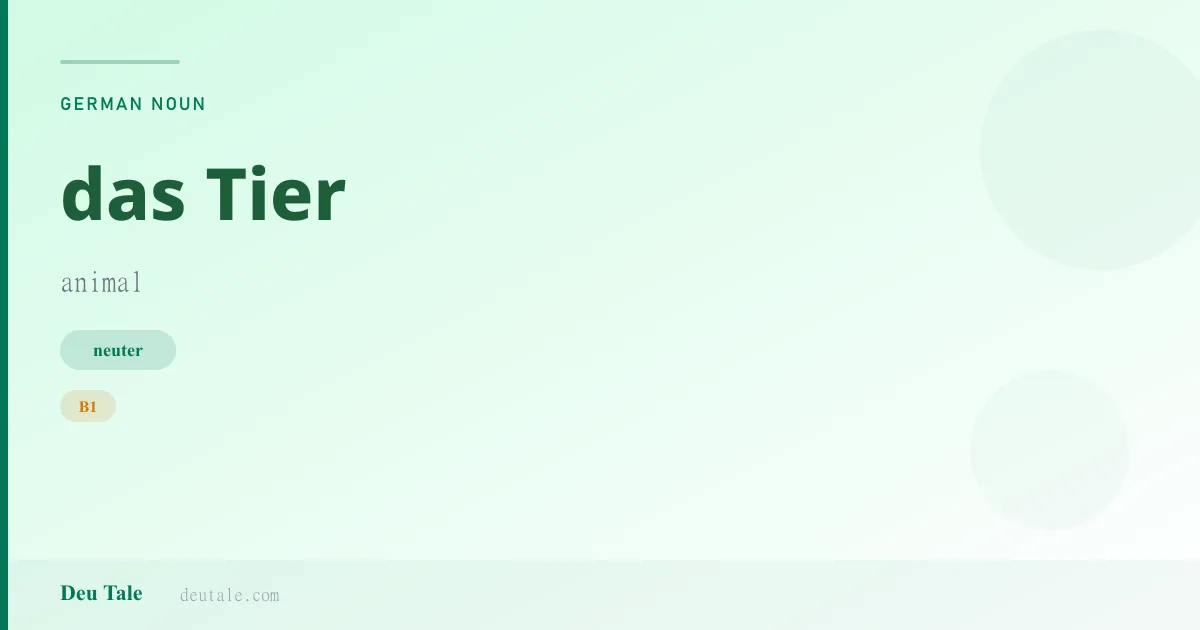 das Tier — German neuter noun meaning animal (B1)