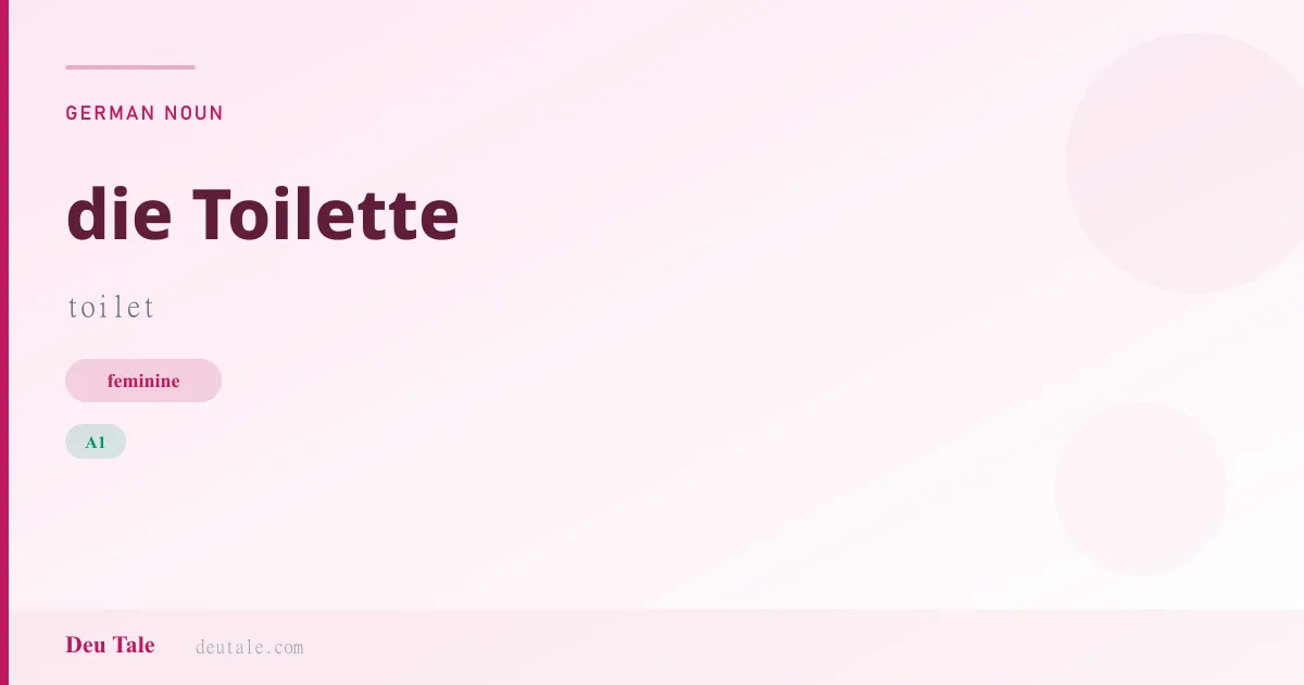 die Toilette — German feminine noun meaning toilet (A1)