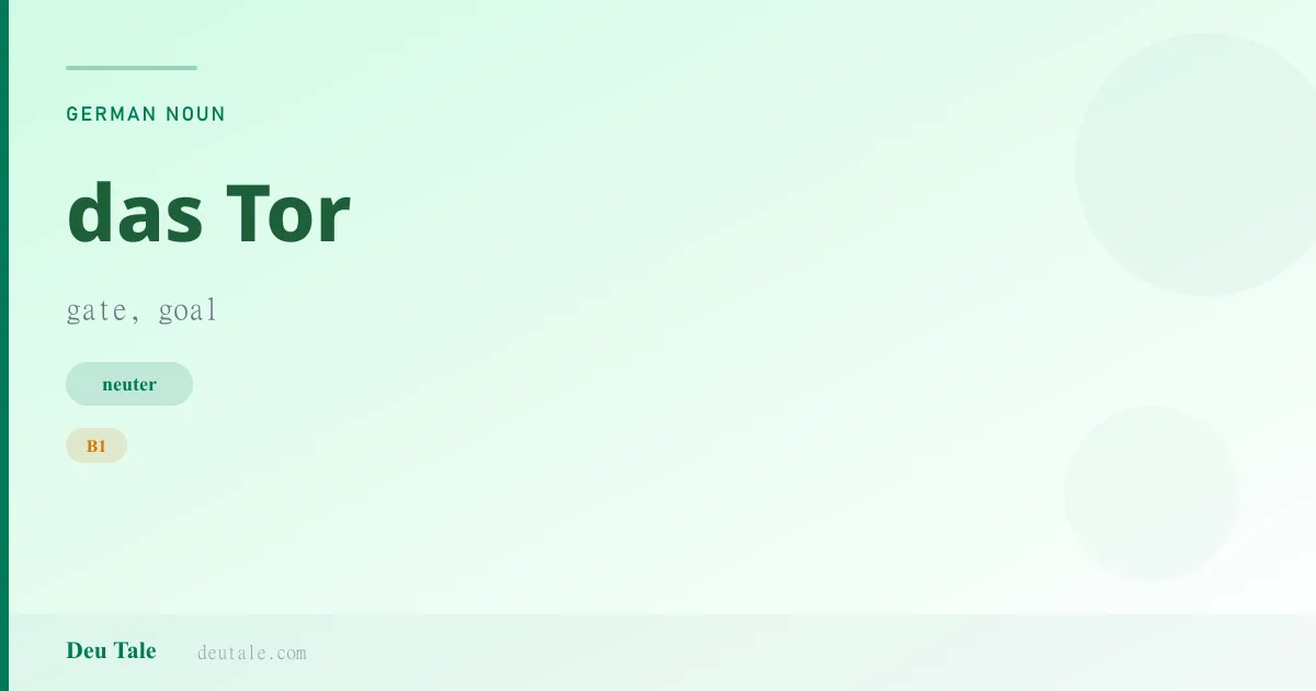 das Tor — German neuter noun meaning gate, goal (B1)