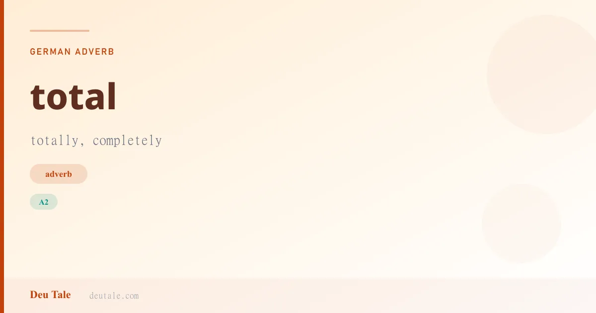 total — German adverb meaning totally, completely (A2)