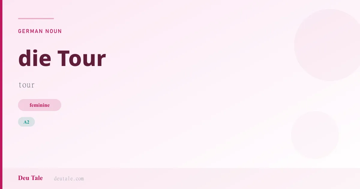 die Tour — German feminine noun meaning tour (A2)