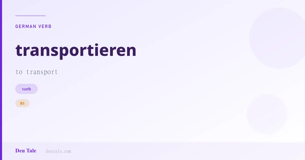 transportieren — German verb meaning to transport (B1)