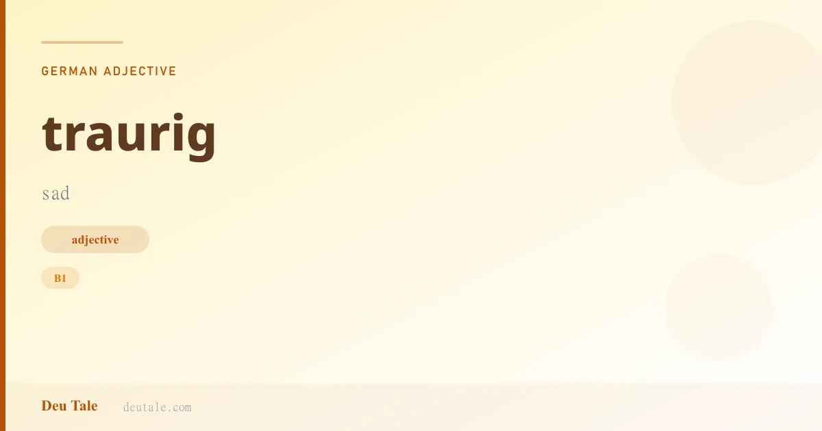 traurig — German adjective meaning sad (B1)
