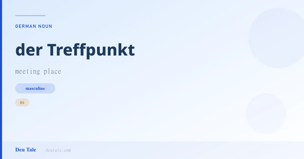 der Treffpunkt — German masculine noun meaning meeting place (B1)