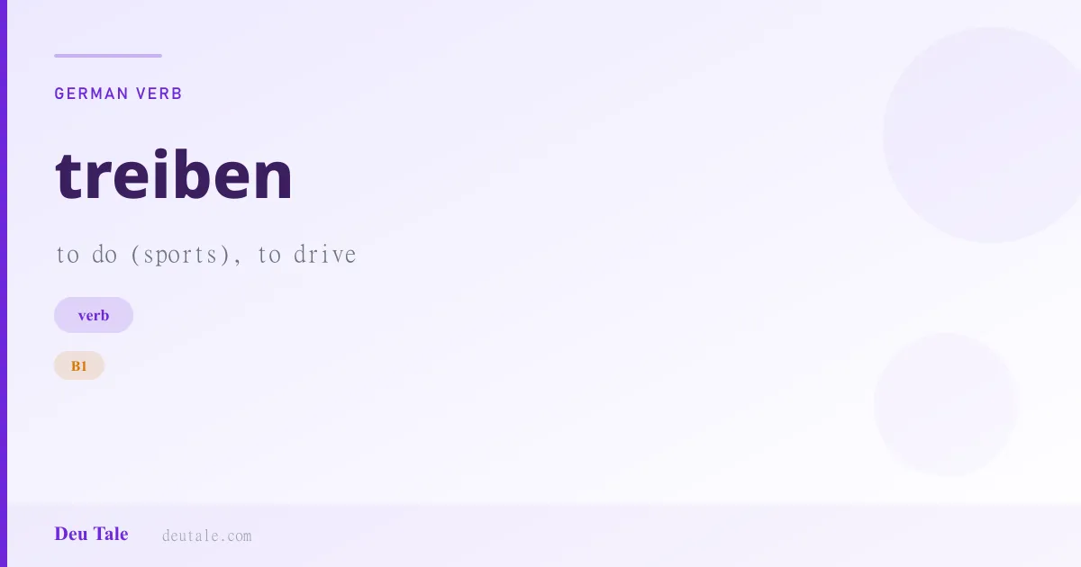 treiben — German verb meaning to do (sports), to drive (B1)