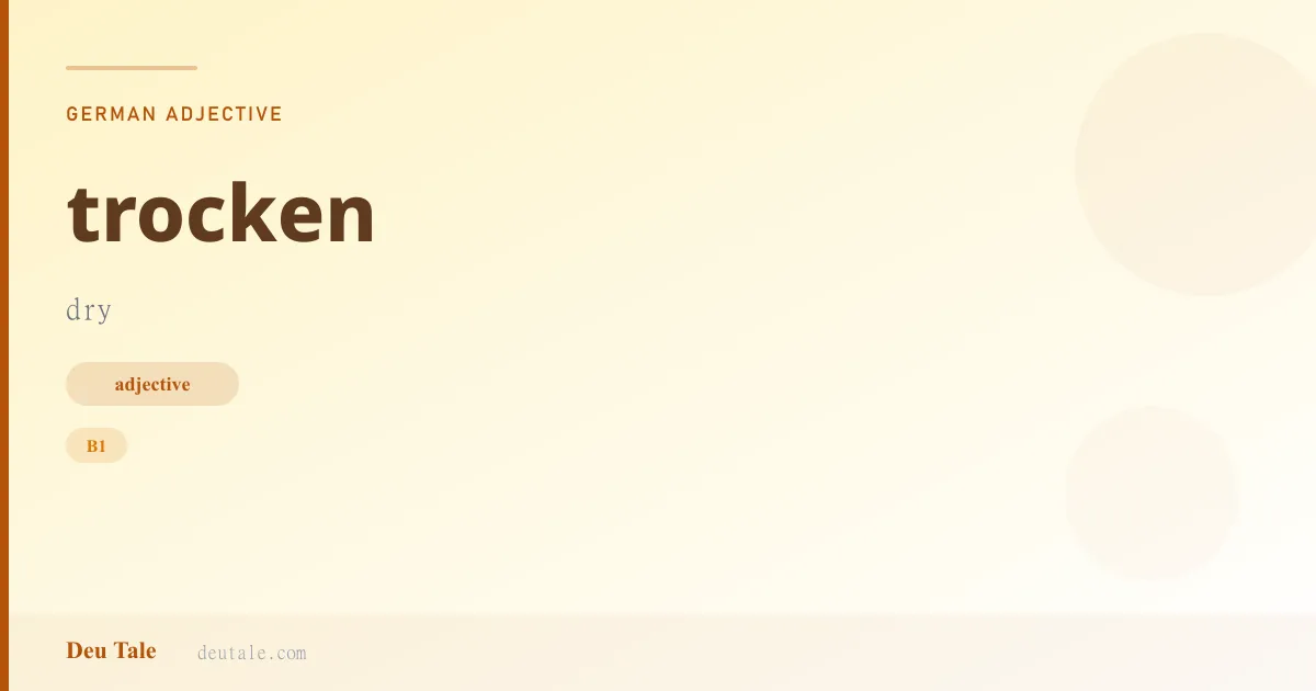 trocken — German adjective meaning dry (B1)