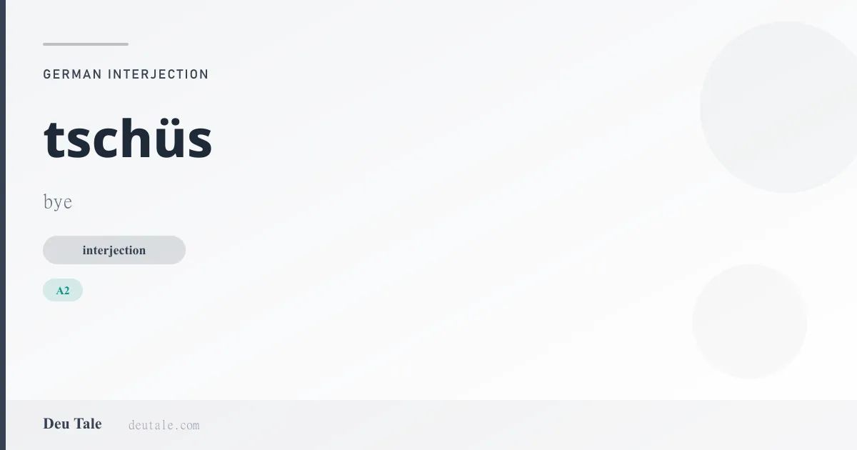 tschüs — German interjection meaning bye (A2)